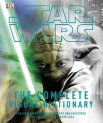 Star Wars The Complete Visual Dictionary – The Ultimate Guide To Characters And Creatures From The Entire Star Wars Saga