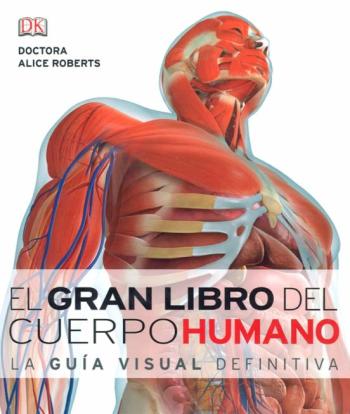 El Gran Libro Del Cuerpo Humano. La Guia Visual Definitiva