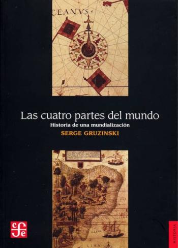 Las Cuatro Partes Del Mundo: Historia De Una Mundializacion