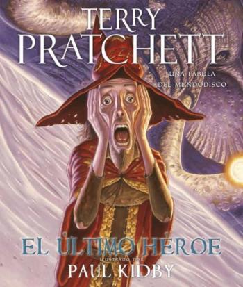 El Ultimo Heroe (Mundodisco 27 / Rincewind 7 / La Guardia De La Ciudad 7 / Los Magos 9 / Dioses 3)