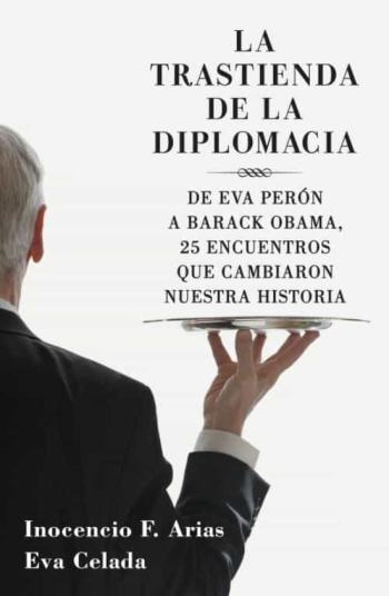 La Trastienda De La Diplomacia: De Eva Peron A Barack Obama, 25 E Ncuentros Que Cambiaron Nuestra Historia