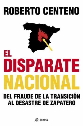Libro El Disparate Nacional: Del Fraude De La Transicion Al Desastre De Zapatero en PDF