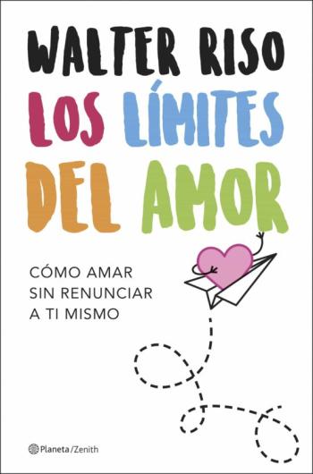 Los Límites Del Amor: Como Amar Sin Renunciar A Ti Mismo