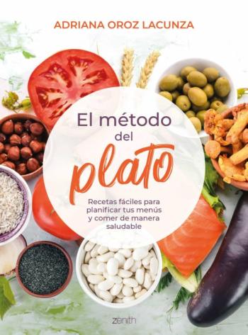 El Metodo Del Plato: Recetas Faciles Para Planificar Tus Menus Y Comer De Manera Saludable