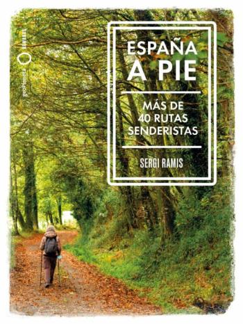 España A Pie: Mas De 40 Rutas Senderistas (Nomadas)