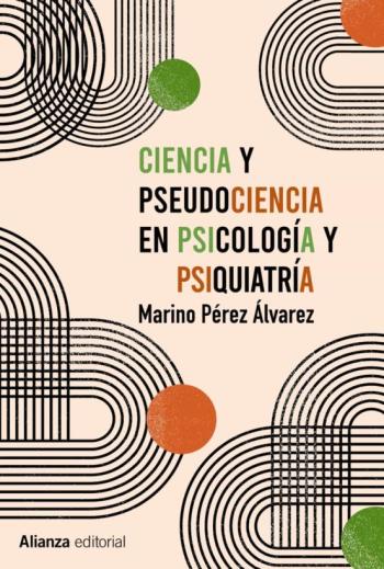 Ciencia Y Pseudociencia En Psicologia Y Psiquiatria: Mas Alla De La Corriente Principal