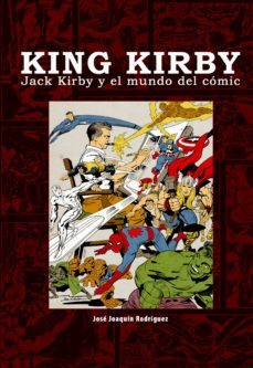 King Kirby. Jack Kirby Y El Mundo Del Comic
