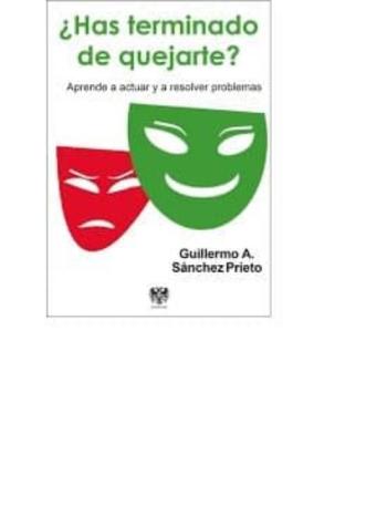 ¿Has Terminado De Quejarte?: Aprende A Actuar Y A Resolver Problemas