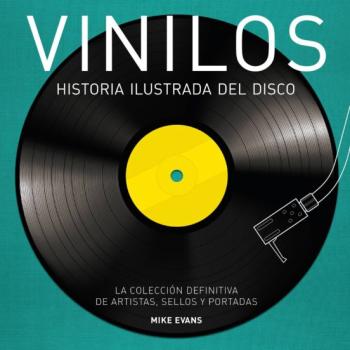 Vinilos: Historia Ilustrada Del Disco