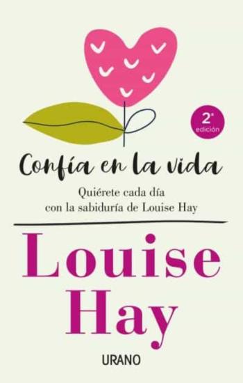 Confia En La Vida: Quierete Cada Dia Con Las Afirmaciones Personales De Louise Hay