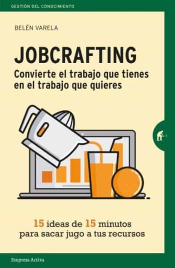 Libro Jobcrafting. Convierte El Trabajo Que Tienes En El Trabajo Que Quieres en PDF