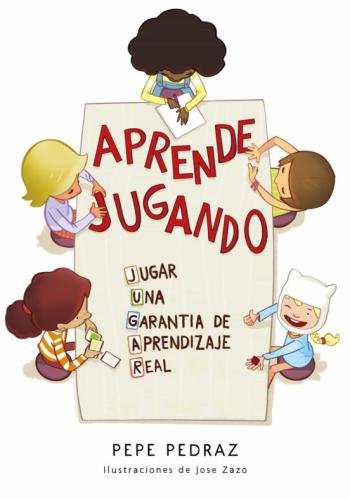 Aprende Jugando. Jugar: Una Garantia De Aprendizaje Real
