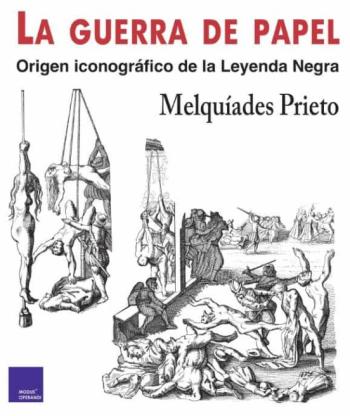 La Guerra De Papel. Origen Iconografico De La Leyenda Negra