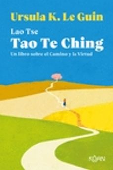 Tao Te Ching: Un Libro Sobre El Camino Y La Virtud
