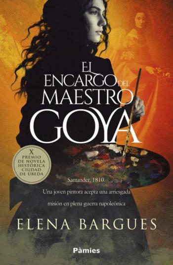 El Encargo Del Maestro Goya (X Premio Premio De Novela Histórica Ciudad De Úbeda)
