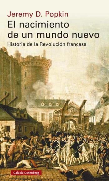 El Nacimiento De Un Mundo Nuevo. Historia De La Revolucion Francesa