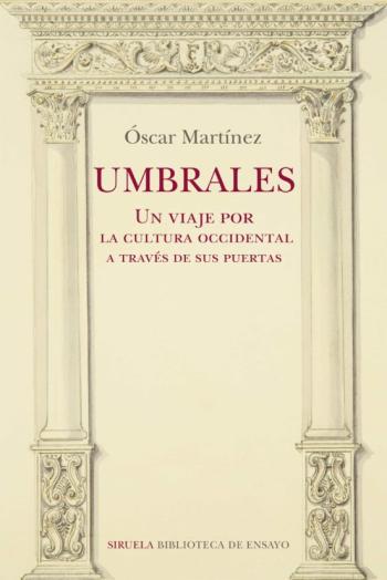 Umbrales. Un Viaje Por La Cultura Occidental A Traves De Sus Puertas