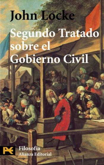 Segundo Tratado Sobre El Gobierno Civil: Un Ensayo Acerca Del Ver Dadero Origen, Alcance Y Fin Del Gobierno Civil