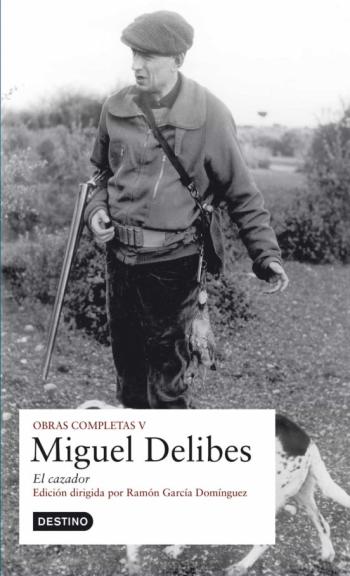 Obras Completas Miguel Delibes: El Cazador