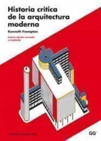 Libro Historia Critica De La Arquitectura Moderna (Nueva Edicion Revisa Da Y Ampliada) (4ª Ed) en PDF