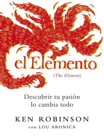Libro El Elemento: Descubrir Tu Pasion Lo Cambia Todo en PDF