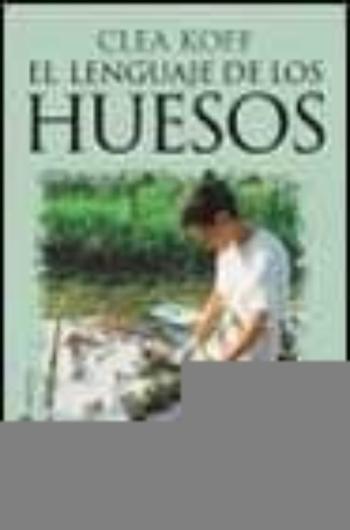 El Lenguaje De Los Huesos: Una Antropologa Forense Busca La Verda D En Ruanda, Bosnia, Croacia Y Kosovo
