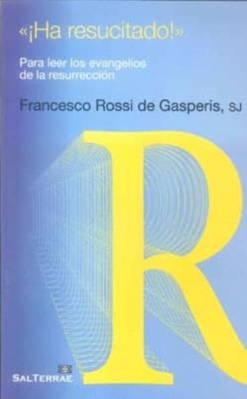 Ha Resucitado: Para Leer Los Evangelios De La Resurreccion