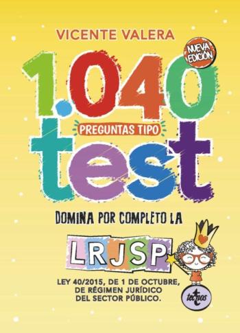 1040 Preguntas Tipo Test Lrjsp (2ª Ed.): Ley 40/2015, De 1 De Octubre, Del Régimen Juridico Del Sector Publico