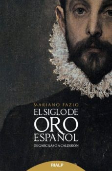 El Siglo De Oro Español: De Garcilaso A Calderon