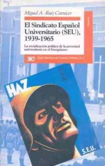 El Sindicato Español Universitario (Seu), 1939-1965 La Socializac Ion Politica De La Juventud Universitaria En El