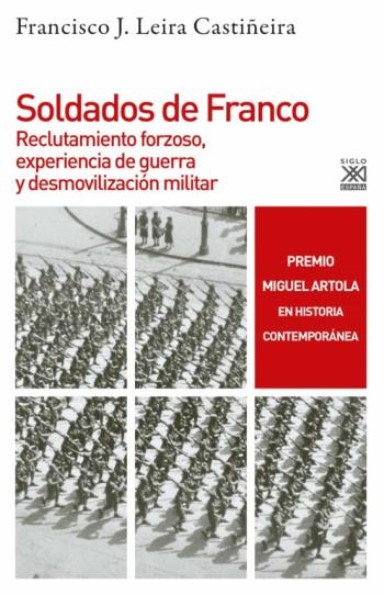 Soldados De Franco. Reclutamiento Forzoso, Experiencia De Guerra Y Desmovilización Militar Soldados De Franco. Reclutamiento Forzoso, Experiencia De Guerra Y Desmovilización Militar
