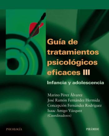 Guia De Tratamientos Psicologicos Eficaces (T. Iii): Infancia Y A Dolescencia
