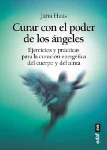 Libro Curar Con El Poder De Los Angeles: Ejercicios Y Practicas Para La Curacion Energetica Del Cuerpo Y Del Alma en PDF