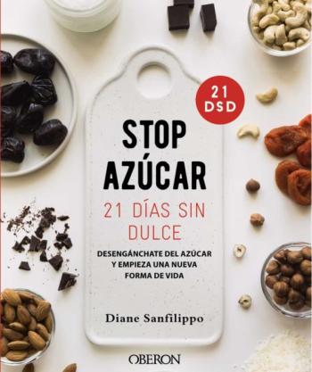 Libro ¡Stop Azúcar! 21 Días Sin Dulce. Desengánchate Del Azúcar Y Empie Za Una Nueva Forma De Vida en PDF