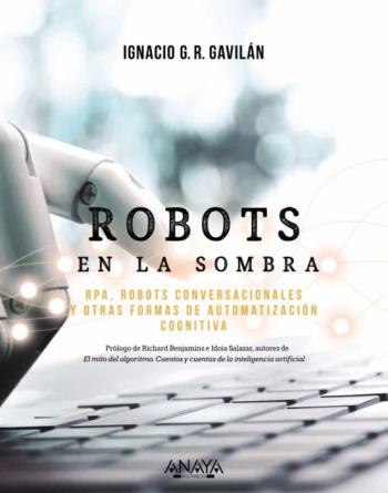 Libro Robots En La Sombra: Rpa, Robots Conversacionales Y Otras Formas De Automatización Cognitiva en PDF