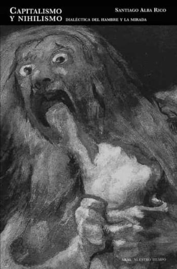 Capitalismo Y Nihilismo: Dialectica Del Hambre Y La Mirada