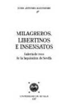 Milagreros, Libertinos E Insensatos: Galeria De Reos De La Inquis Icion De Sevilla