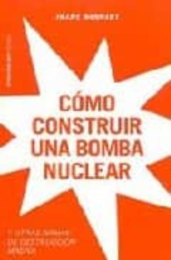 Libro Como Construir Una Bomba Nuclear Y Otras Armas De Destruccion Mas Iva en PDF