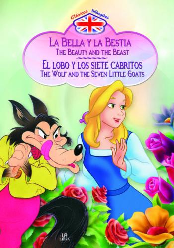 La Bella Y La Bestia = The Beauty And The Beast ; El Lobo Y Los S Iete Cabritillos = The Wolf And The Seven Little Goats (Ed. Bilingüe Español-Ingles)