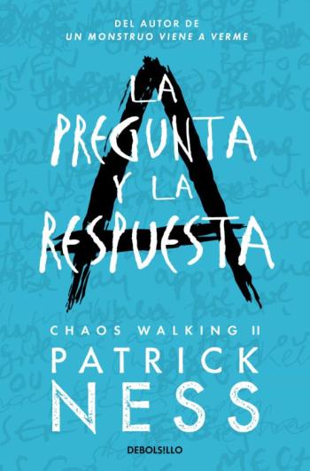 La Pregunta Y La Respuesta (Chaos Walking 2) La Pregunta Y La Respuesta (Chaos Walking 2) en pdf