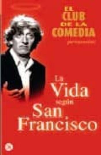 El Club De La Comedia: La Vida Segun San Francisco