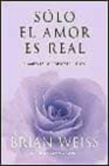 Libro Solo El Amor Es Real: El Amor Es La Respuesta A Todo en PDF