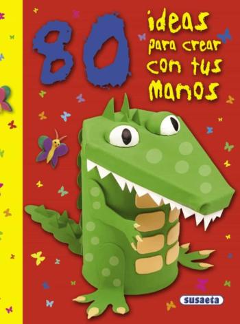 Libro 80 Ideas Para Crear Con Tus Manos en PDF