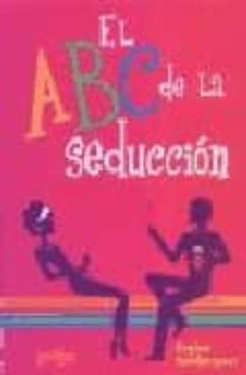 El Abc De La Seduccion: El Arte De Ligar