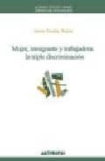 Libro Mujer, Inmigrante Y Trabajadora: La Triple Discriminacion en PDF