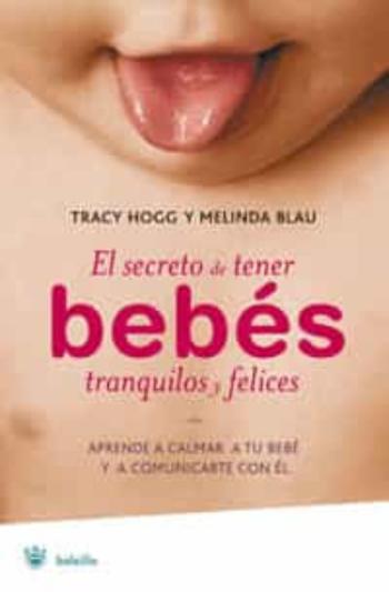 Libro El Secreto De Tener Bebes Tranquilos Y Felices: Aprende A Calmar A Tu Bebe Y A Comunicarte Con El en PDF