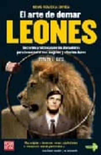 Libro El Arte De Domar Leones: Secretos Y Tecnicas De Los Domadores Par A Trabajar Con Exito Con Los Jefes Y Clientes Duros en PDF