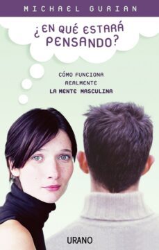 ¿en Que Estara Pensando?: Como Funciona Realmente La Mente Mascul Ina