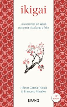 Ikigai. Los Secretos De Japón Para Una Vida Larga Y Feliz