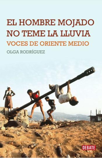 Libro El Hombre Mojado No Teme La Lluvia: Voces De Oriente Medio en PDF